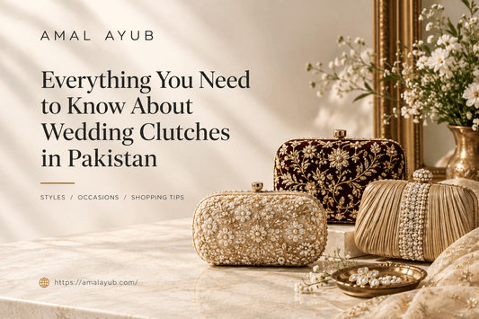 Wedding Clutches Pakistan: The Small Bag That Can Make or Break Your Wedding Look - Amal Ayub